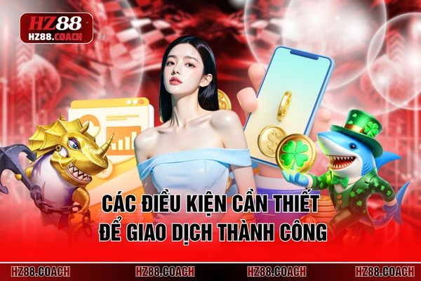 Các điều kiện cần thiết để giao dịch thành công