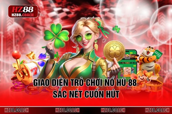 Các trò chơi nổ hũ 88 sắc nét cuốn hút