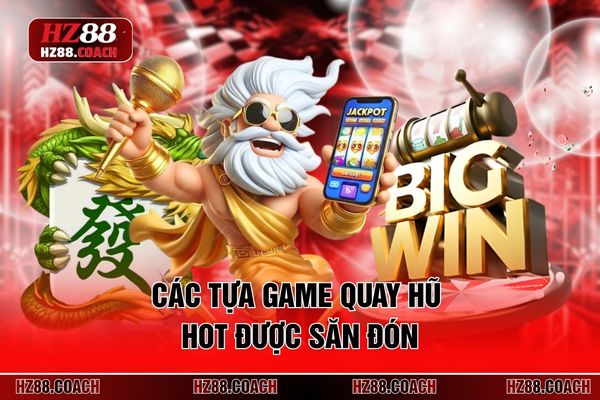 Các tựa game quay hũ HOT được săn đón
