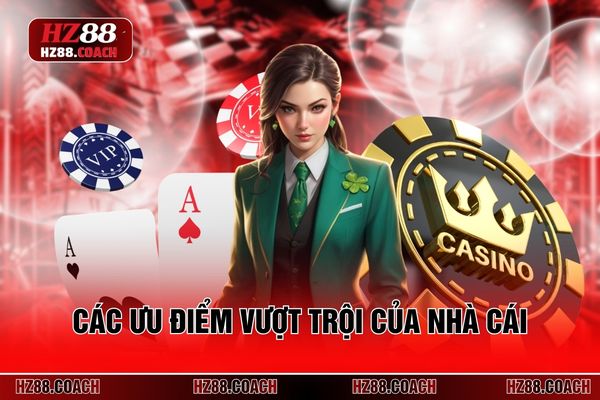 Các ưu điểm vượt trội của nhà cái Hz 88