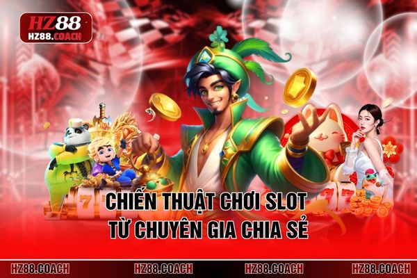 Chiến thuật chơi slot từ chuyên gia HZ 88 chia sẻ