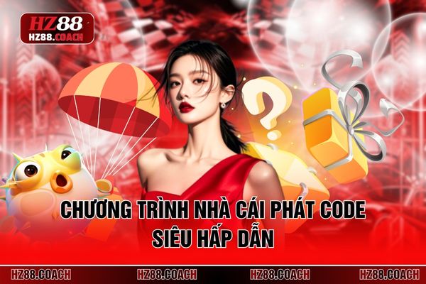 Chương trình nhà cái phát code siêu hấp dẫn
