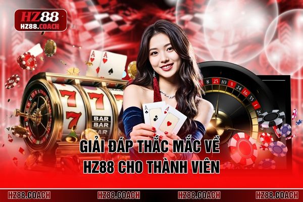 Giải đáp thắc mắc về HZ88 cho thành viên