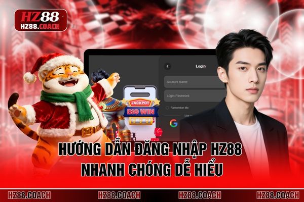 Hướng dẫn đăng nhập HZ88 nhanh chóng dễ hiểu