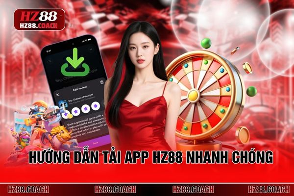 Hướng dẫn tải app HZ88 nhanh chóng 