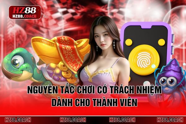Nguyên tắc chơi có trách nhiệm dành cho thành viên 