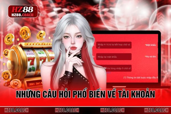 Những câu hỏi phổ biến về tài khoản 