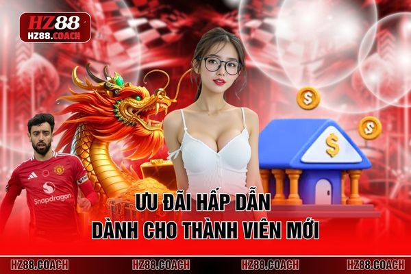 Ưu đãi hấp dẫn dành cho thành viên mới 
