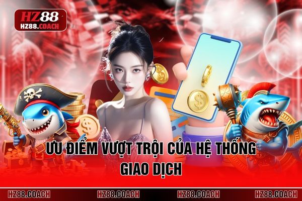 Ưu điểm vượt trội của hệ thống giao dịch
